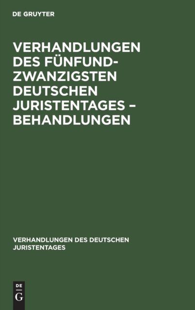 Verhandlungen Des Funfundzwanzigsten Deutschen Juristentages - Behandlungen