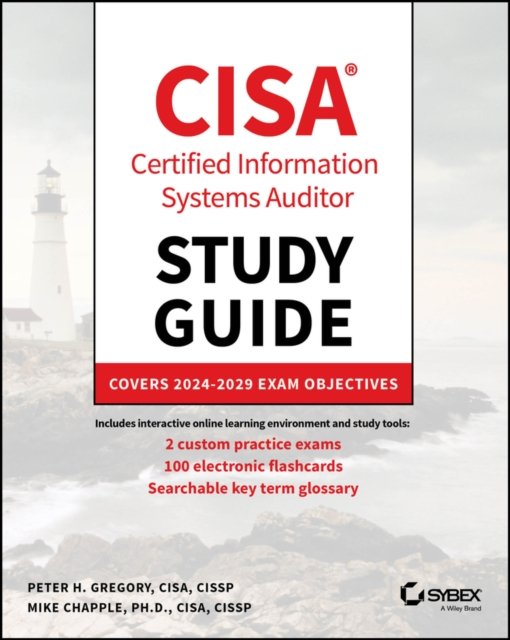 CISA Certified Systems Auditor Study Guide – Covers 2024 Exam Objectives