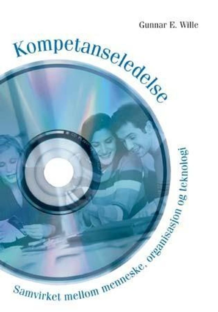 Kompetanseledelse - samvirket mellom menneske, organisasjon og teknologi