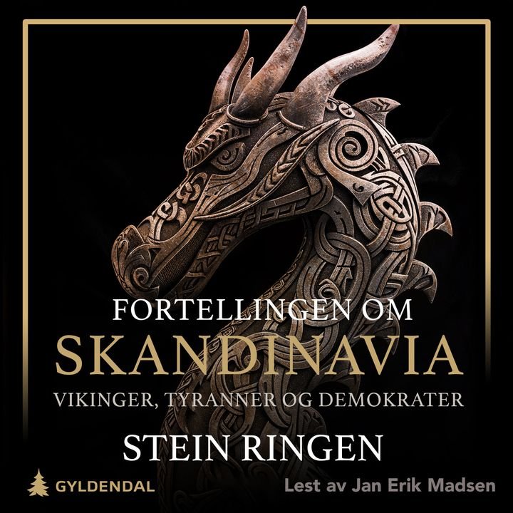 Fortellingen om Skandinavia - vikinger, tyranner og demokrater : tre broderfolk -  tolv hundre år