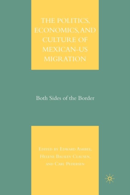 The Politics, Economics, and Culture of Mexican-US Migration