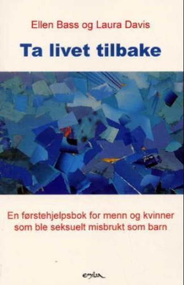 Ta livet tilbake - en førstehjelpsbok for menn og kvinner som ble seksuelt misbrukt som barn