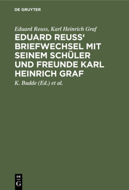 Eduard Reuss' Briefwechsel Mit Seinem Schuler Und Freunde Karl Heinrich Graf