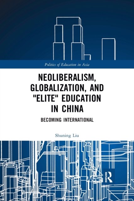 Neoliberalism, Globalization, and "Elite" Education in China