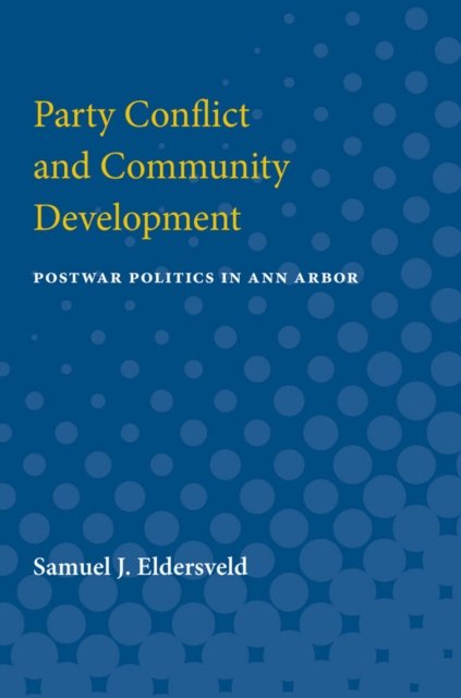 Party Conflict and Community Development – Postwar Politics in Ann Arbor