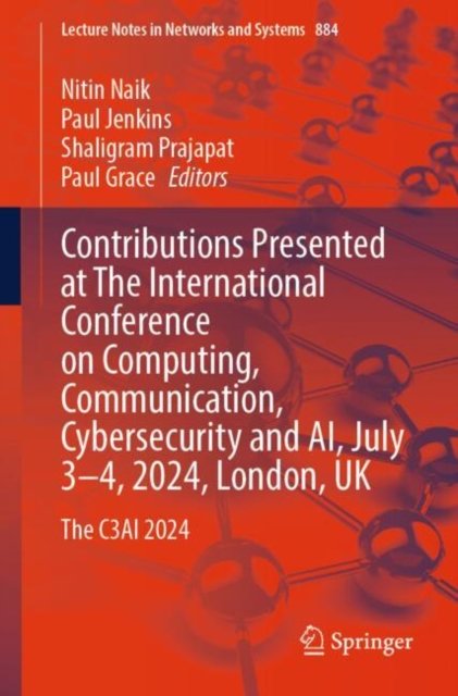Contributions Presented at the International Conference on Computing, Communication, Cybersecurity & Ai, July 3?4, 2024, London, Uk
