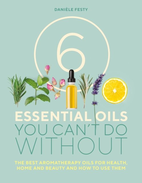 6 Essential Oils You Can''t Do Without