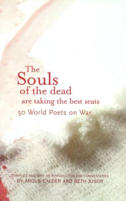 Souls of the Dead are Taking the Best Seats, The: 50 World Poets on War