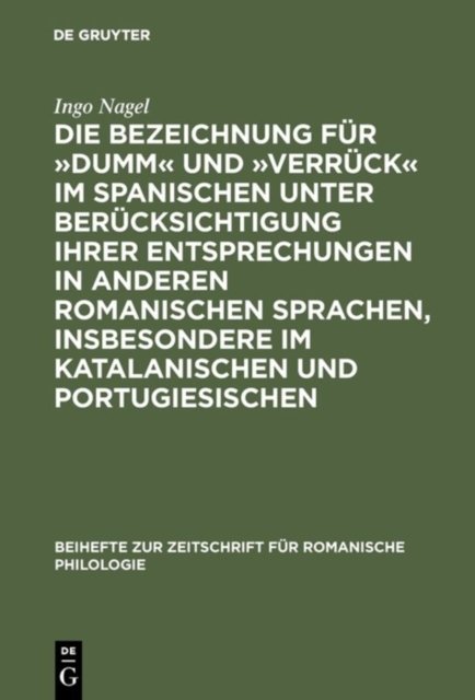 Die Bezeichnung für »dumm« und »verrück« im Spanischen unter Berücksichtigung ihrer Entsprechungen in anderen romanischen Sprachen, insbesondere im Katalanischen und Portugiesischen