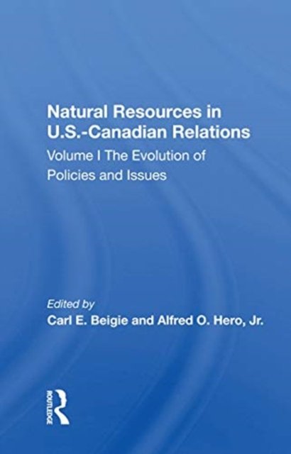 Natural Resources In U.s.-canadian Relations, Volume 1