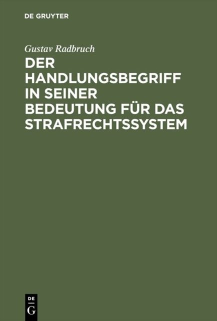 Der Handlungsbegriff in seiner Bedeutung fur das Strafrechtssystem