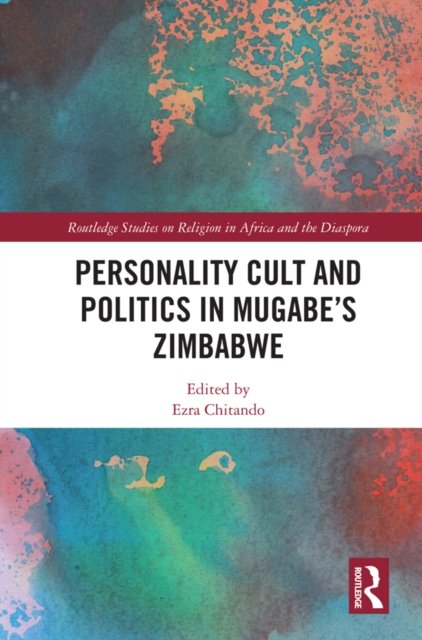 Personality Cult and Politics in Mugabe?s Zimbabwe