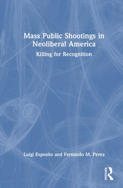 Mass Public Shootings in Neoliberal America