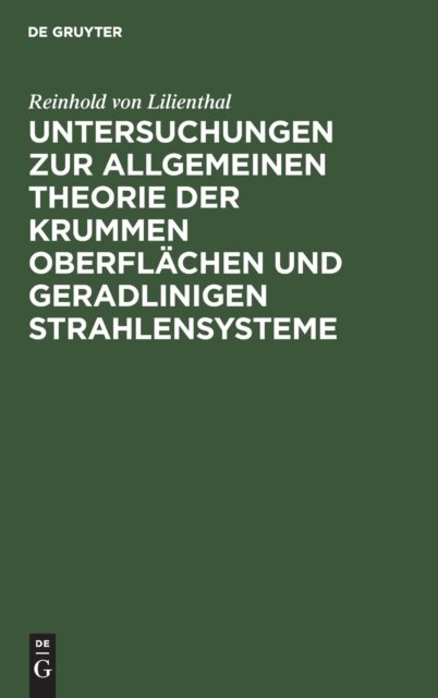 Untersuchungen Zur Allgemeinen Theorie Der Krummen Oberflachen Und Geradlinigen Strahlensysteme