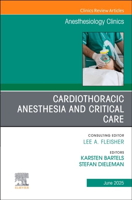 Cardiothoracic Anesthesia and Critical Care, An issue of Anethesiology Clinics