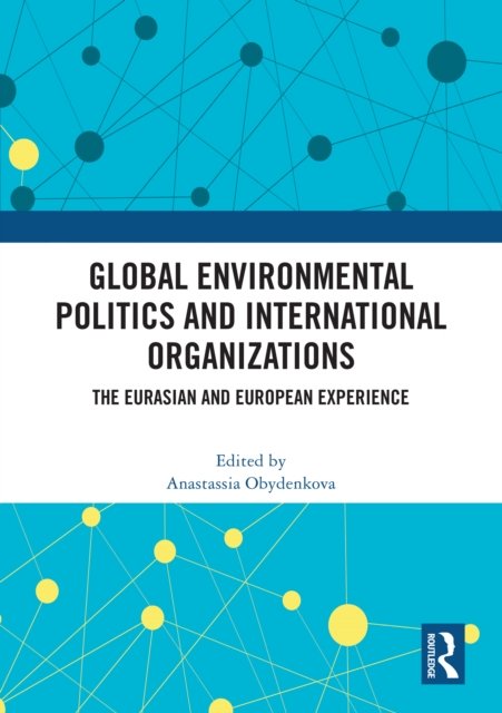 Global Environmental Politics and International Organizations