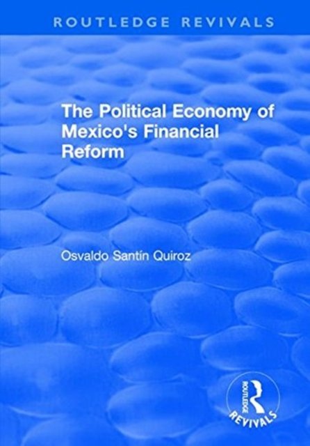 The Political Economy of Mexico''s Financial Reform