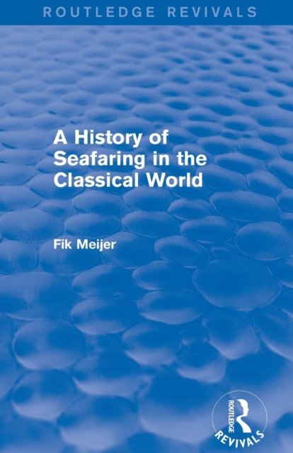 A History of Seafaring in the Classical World (Routledge Revivals)