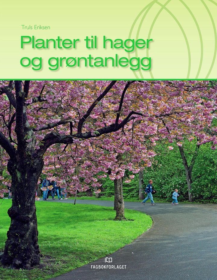 Planter til hager og grøntanlegg - lærebok for felles programfag på Vg2 Anleggsgartner- og idrettsanleggfag, samt delmål i læreplanen for felles programfag på Vg2 Landbruk og gartnernæring, Vg3/Opplæring i bedrift, Anleggsgartnerfaget og Vg3 Gartnernæring : oppslagsbok for gartnere, hageeiere, hageplanleggere og andre planteinteresserte