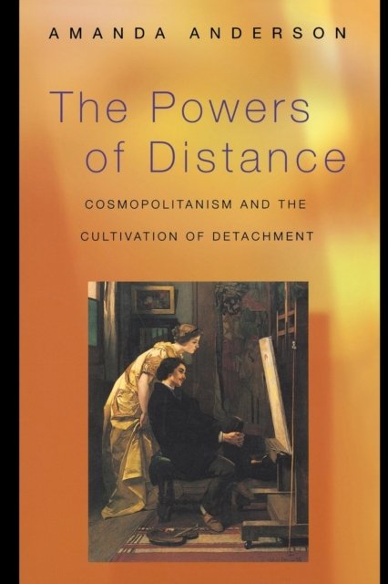 The Powers of Distance – Cosmopolitanism and the Cultivation of Detachment