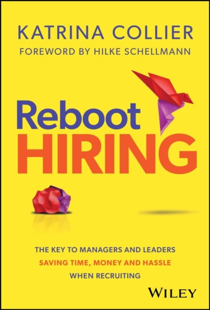 Reboot Hiring – The Key To Managers and Leaders Saving Time, Money and Hassle When Recruiting