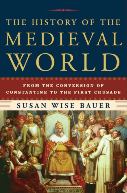 The History of the Medieval World – From the Conversion of Constantine to the First Crusade