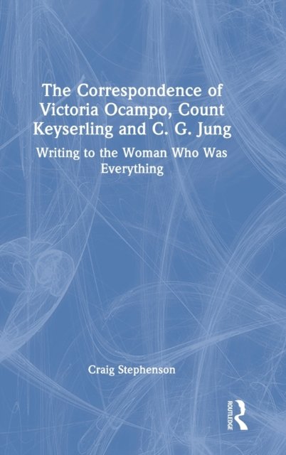 The Correspondence of Victoria Ocampo, Count Keyserling and C. G. Jung