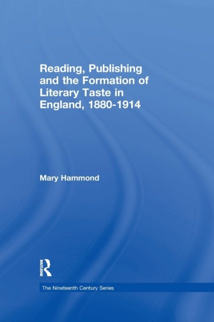 Reading, Publishing and the Formation of Literary Taste in England 1880-1914