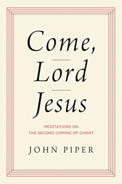 Come, Lord Jesus – Meditations on the Second Coming of Christ