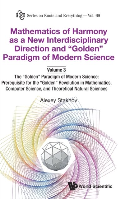 Mathematics Of Harmony As A New Interdisciplinary Direction And "Golden" Paradigm Of Modern Science-volume 3:the "Golden" Paradigm Of Modern Science: Prerequisite For The "Golden" Revolution In Mathematics,computer Science,and Theoretical Natural Sci