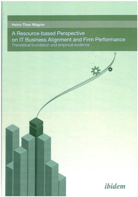 Resource-based perspective on IT Business Alignment and firm performance