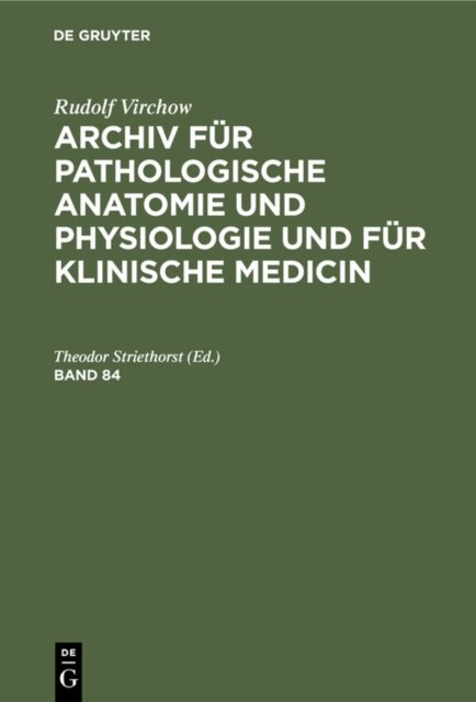 Rudolf Virchow: Archiv Fur Pathologische Anatomie Und Physiologie Und Fur Klinische Medicin. Band 84