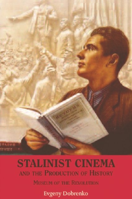 Stalinist Cinema and the Production of History