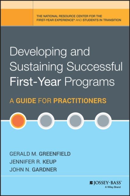 Developing and Sustaining Successful First–Year Programs – A Guide for Practitioners