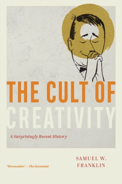 The Cult of Creativity – A Surprisingly Recent History