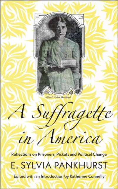 A Suffragette in America – Reflections on Prisoners, Pickets and Political Change