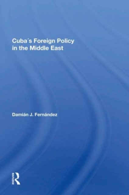 Cuba''s Foreign Policy in the Middle East