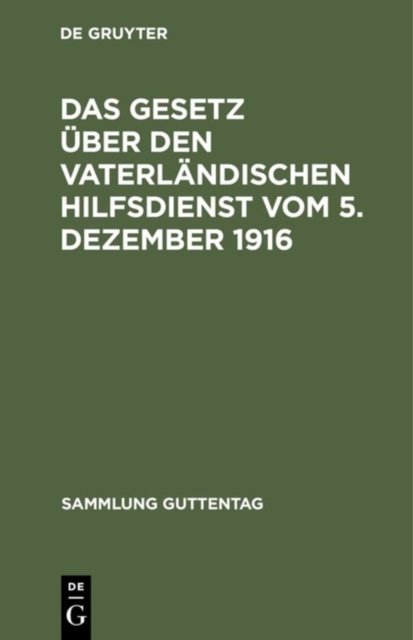 Das Gesetz uber den vaterlandischen Hilfsdienst vom 5. Dezember 1916