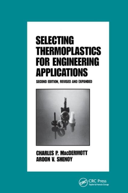 Selecting Thermoplastics for Engineering Applications, Second Edition,