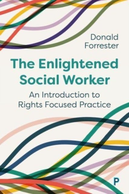 The Enlightened Social Worker – An Introduction to  Rights–Focused Practice