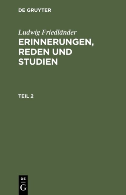 Ludwig Friedlander: Erinnerungen, Reden Und Studien. Teil 2