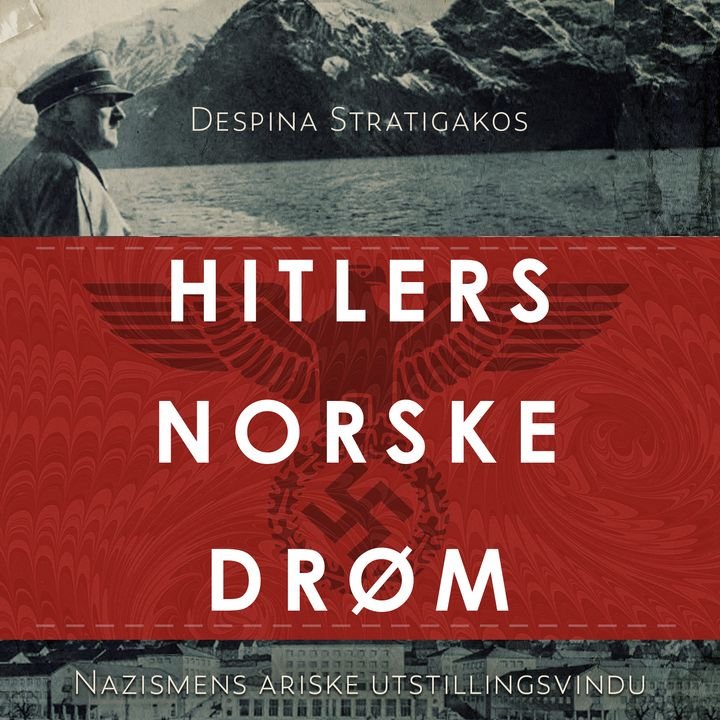 Hitlers norske drøm - nazismens ariske utstillingsvindu
