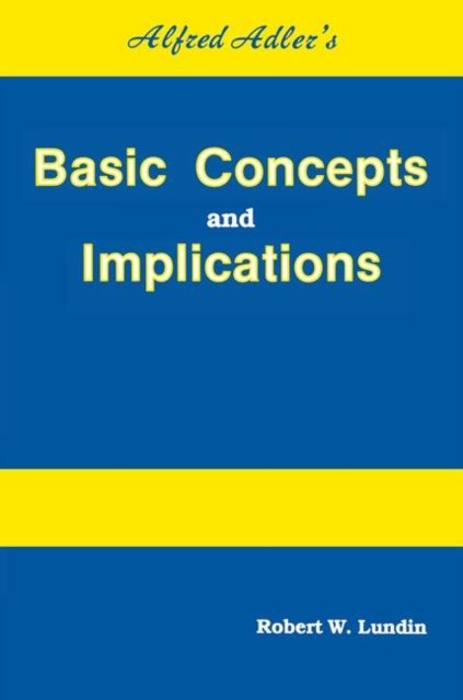Alfred Adler''s Basic Concepts And Implications