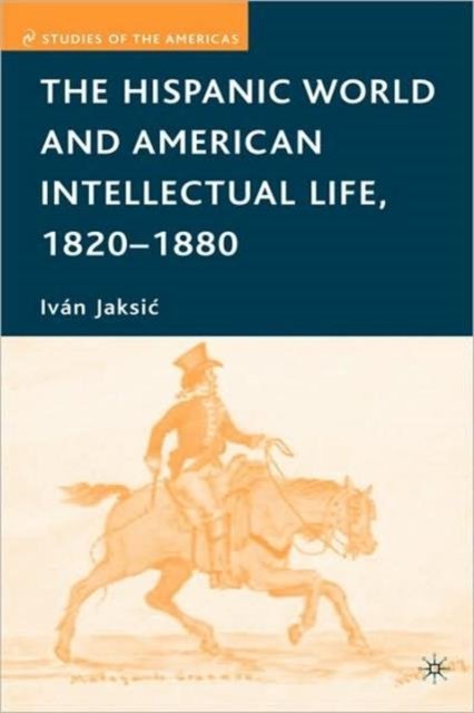 The Hispanic World and American Intellectual Life, 1820–1880