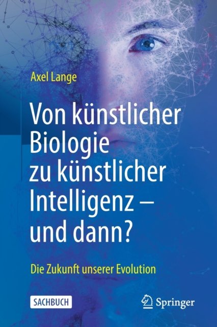 Von kunstlicher Biologie zu kunstlicher Intelligenz - und dann?