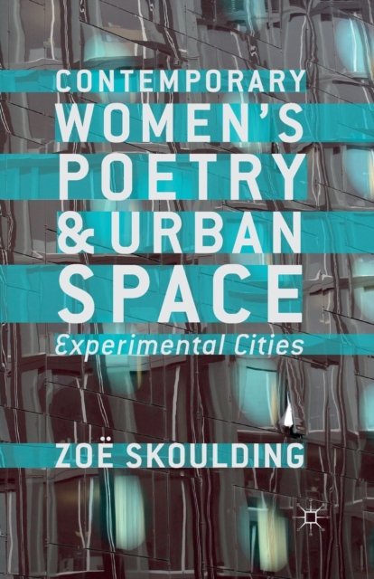 Contemporary Women''s Poetry and Urban Space