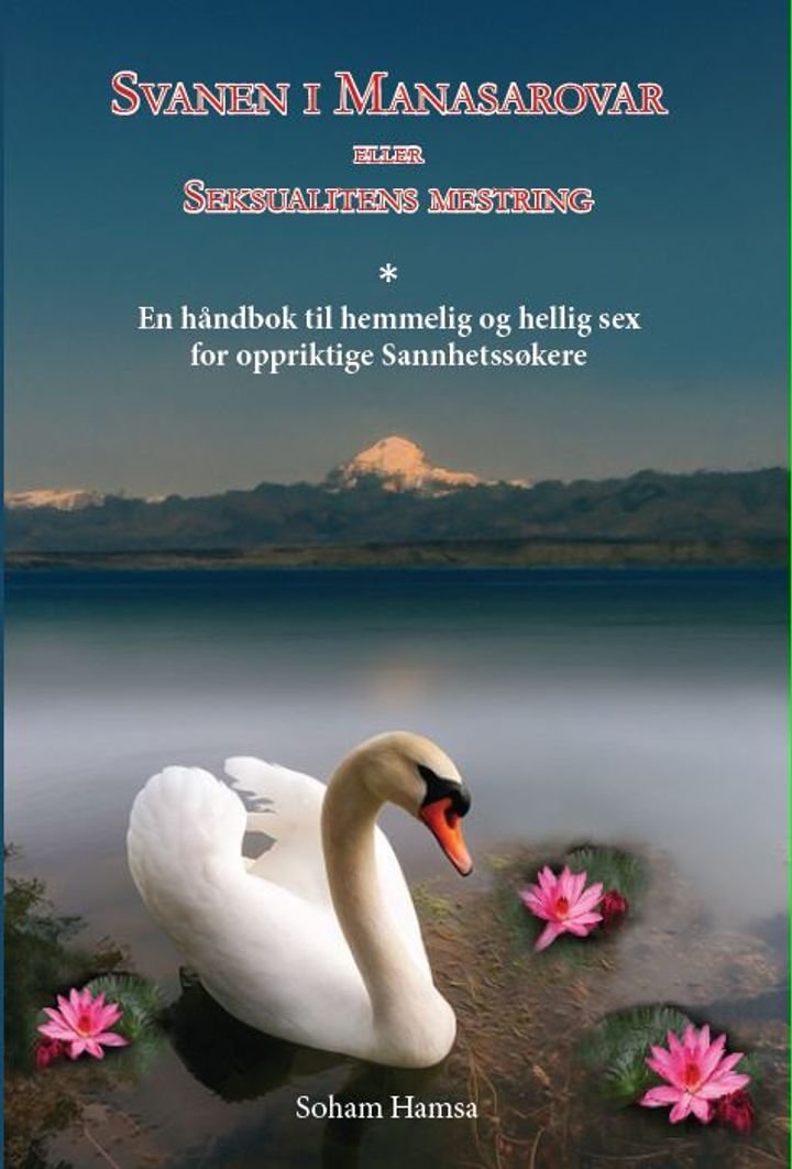 Svanen i Manasarowar, eller Seksualitetens mestring - en håndbok til hemmelig og hellig sex for oppriktige sannhetssøkere