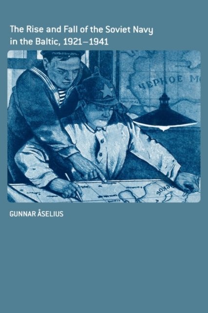 The Rise and Fall of the Soviet Navy in the Baltic, 1921-1941
