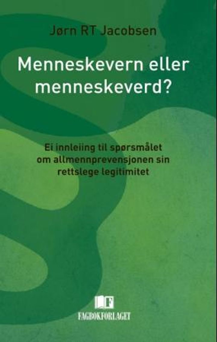 Menneskevern eller menneskeverd? - ei innleiing til spørsmålet om allmennprevensjonen sin rettslege legitimitet