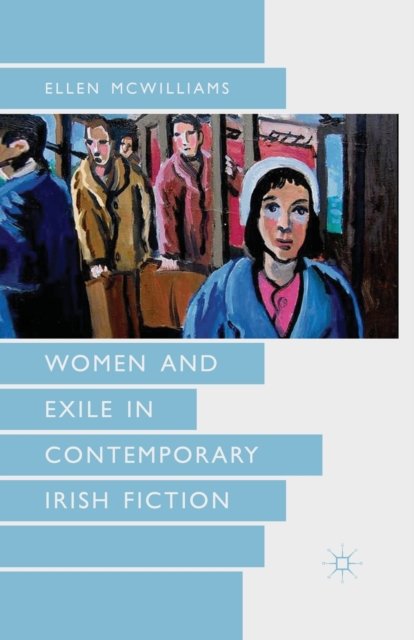 Women and Exile in Contemporary Irish Fiction